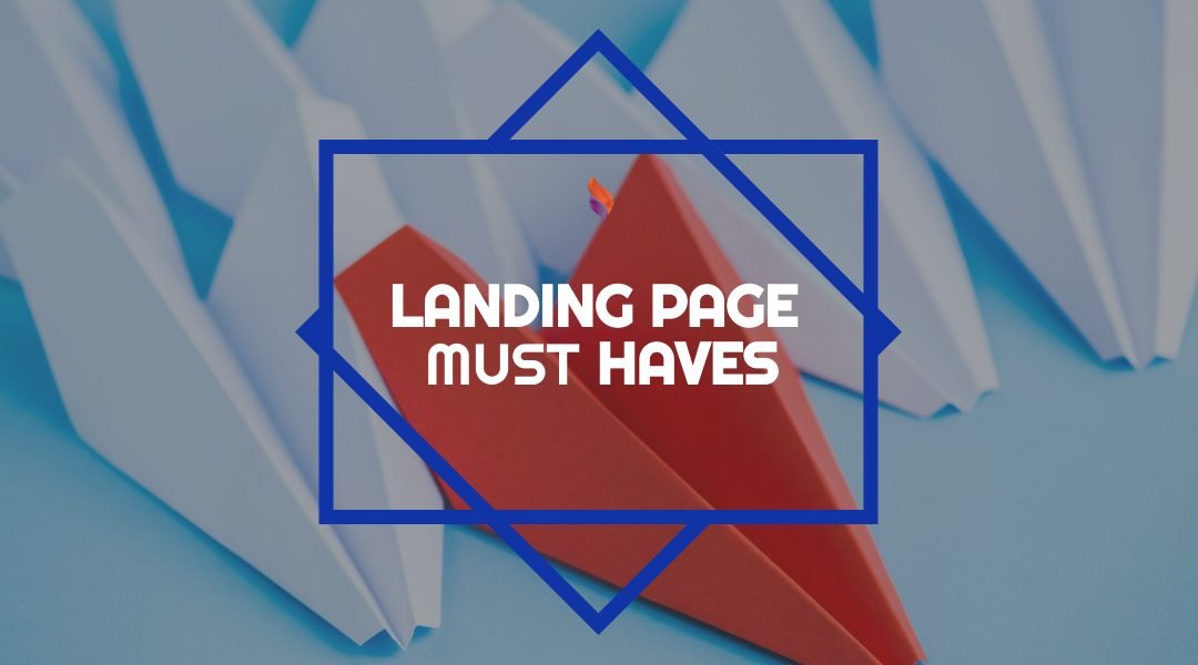 7 must-have items on your Landing Pages to Increase Conversion