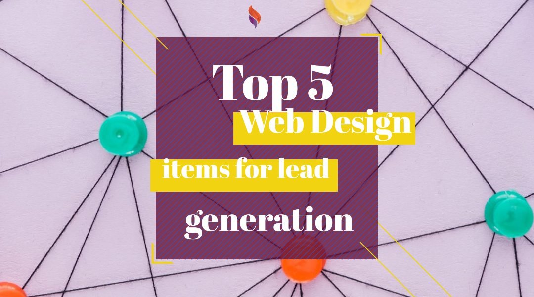5 Web Design items for Lead generation