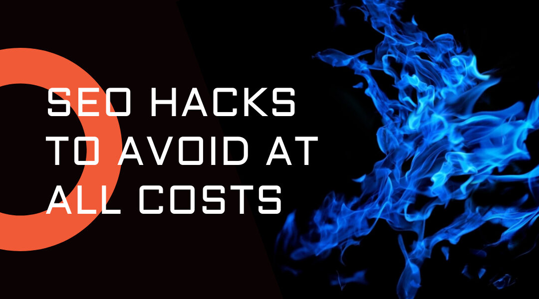 4 SEO Hacks to Avoid at All Costs