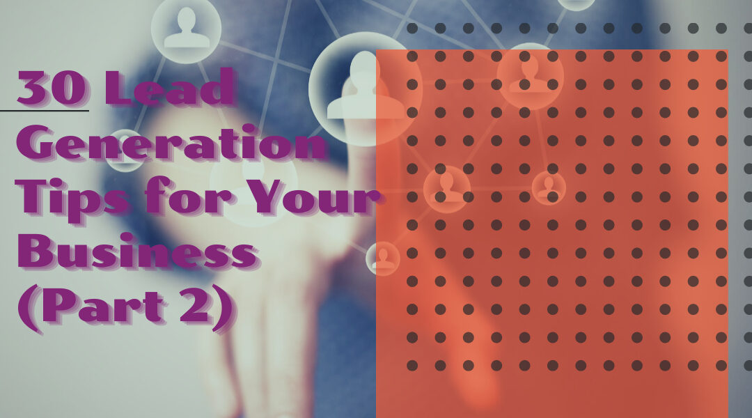 30 Lead Generation Tips for Your Business (Part 2)