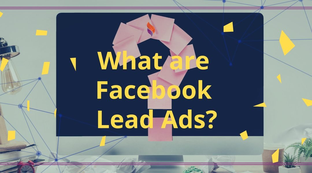 ThinkFlame blog - What are facebook lead ads
