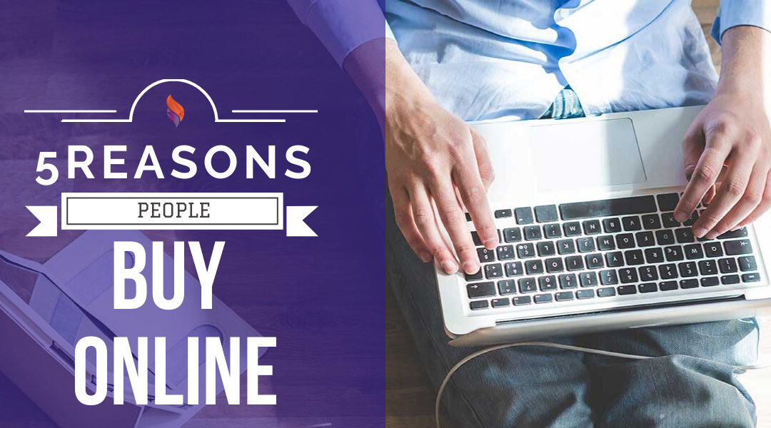5 Reasons People Buy Online - ThinkFlame Digital Marketing