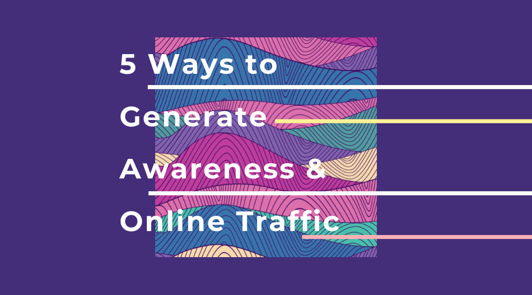 5 Ways to Generate Awareness & Online Traffic